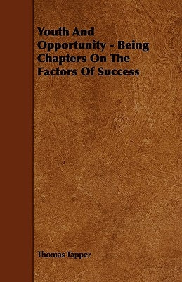 Youth And Opportunity - Being Chapters On The Factors Of Success by Tapper, Thomas