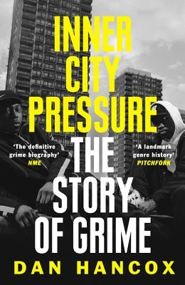 Inner City Pressure: The Story of Grime by Hancox, Dan