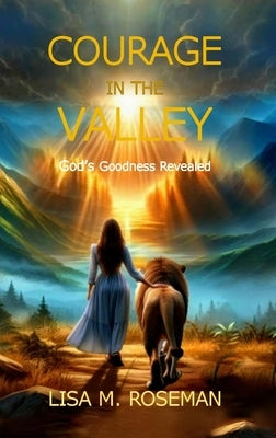 Courage in the Valley by Roseman, Lisa M.