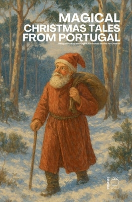 Magical Christmas Tales from Portugal: Bilingual Portuguese-English Christmas Stories for Children by Bilingual, Pomme