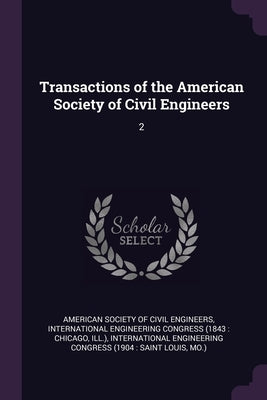 Transactions of the American Society of Civil Engineers: 2 by American Society of Civil Engineers