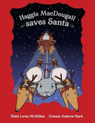 Haggis MacDougall saves Santa by McMillan, Katie Lorna