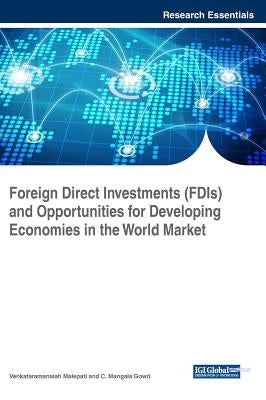 Foreign Direct Investments (FDIs) and Opportunities for Developing Economies in the World Market by Malepati, Venkataramanaiah