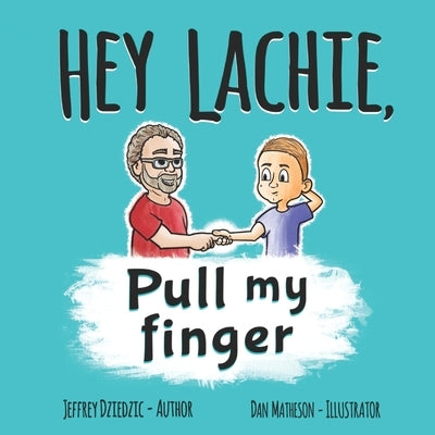 HEY LACHIE, Pull my finger by Matheson, Daniel
