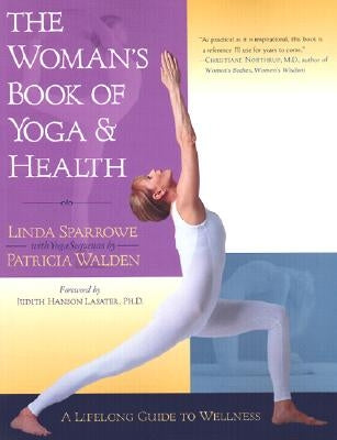 The Woman's Book of Yoga and Health: A Lifelong Guide to Wellness by Sparrowe, Linda