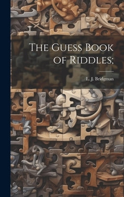 The Guess Book of Riddles; by Bridgman, L. J. (Lewis Jesse) 1857-1