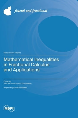 Mathematical Inequalities in Fractional Calculus and Applications by Kermausuor, Seth