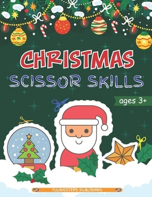 Christmas Scissor Skills: Cut and Paste Workbook with Santa Claus, Reindeer, Snowmen and More - Perfect Gift for Kids, Toddlers and Preschoolers by Publishing, Youngsters