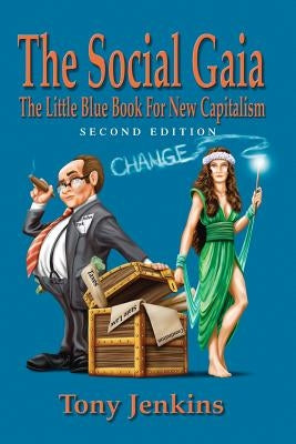 The Social Gaia: The Little Blue BOK for New Capitalism by Jenkins, Tony