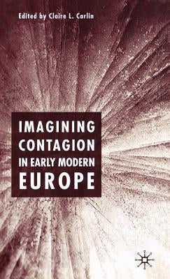 Imagining Contagion in Early Modern Europe by Carlin, Claire L.