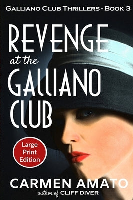 Revenge at the Galliano Club Large Print Edition: A Prohibition historical fiction thriller by Amato, Carmen