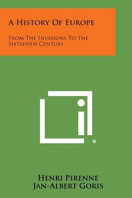 A History of Europe: From the Invasions to the Sixteenth Century by Pirenne, Henri