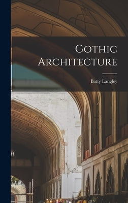 Gothic Architecture by Langley, Batty
