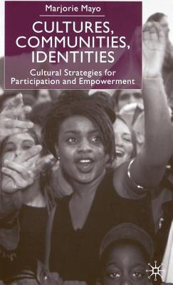Cultures, Communities, Identities: Cultural Strategies for Participation and Empowerment by Mayo, M.