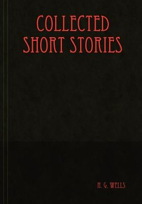 Collected Short Stories by Wells, H. G.