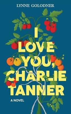 I Love You, Charlie Tanner by Golodner, Lynne