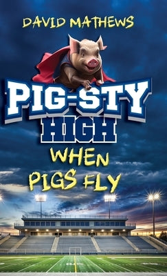 Pig-Sty High: When Pigs Fly by Mathews, David