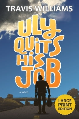Uly Quits His Job (Large Print) by Williams, Travis