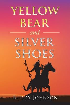 Yellow Bear and Silver Shoes by Johnson, Buddy