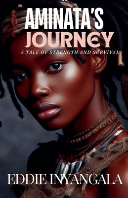 Aminata's Journey: A Tale of Strength and Survival by Inyangala, Eddie