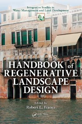 Handbook of Regenerative Landscape Design by France, Robert L.