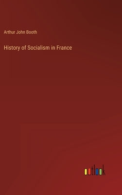 History of Socialism in France by Booth, Arthur John