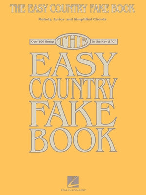 The Easy Country Fake Book: Over 100 Songs in the Key of C by Hal Leonard Corp