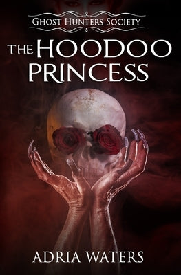 The Hoodoo Princess: Ghost Hunters Society Book Five by Waters, Adria