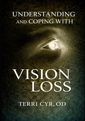Understanding and Coping with Vision Loss by Cyr, Terri