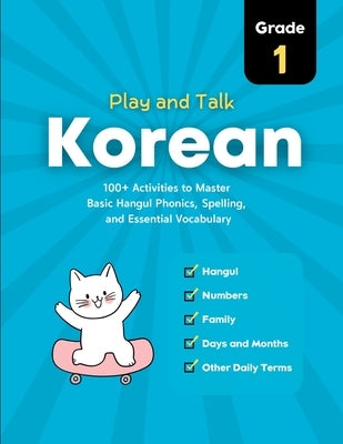 Play and Talk Korean, Grade 1: 100+ Activities to Master Basic Hangul Phonics, Spelling, Reading, and Writing of Essential Vocabulary in 30 Days by Yoo, Yeonsil