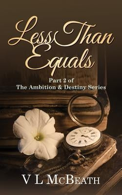 Less Than Equals: Part 2 of The Ambition & Destiny Series by McBeath, VL
