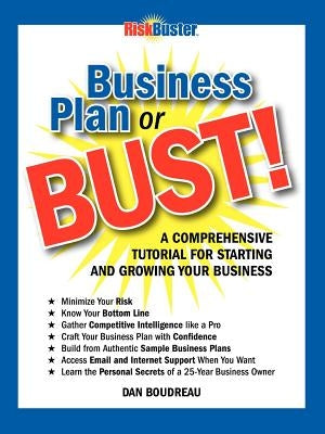 Business Plan or Bust!: A Comprehensive Tutorial for Starting and Growing Your Business by Boudreau, Dan