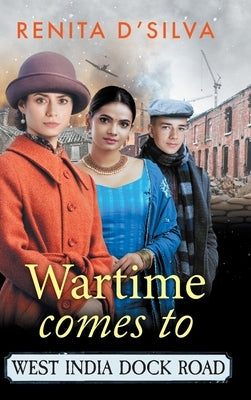 Wartime Comes to West India Dock Road by D'Silva, Renita