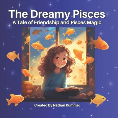 The Dreamy Pisces: A Tale of Friendship and Pisces Magic by Kummel, Nathan