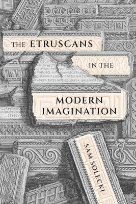 The Etruscans in the Modern Imagination by Solecki, Sam