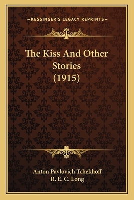 The Kiss And Other Stories (1915) by Tchekhoff, Anton Pavlovich