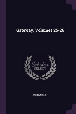 Gateway, Volumes 25-26 by Anonymous