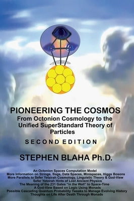 Pioneering The Cosmos: Second Edition of From Octonion Cosmology to the Unified SuperStandard Theory of Particles: Second Edition of From Oct by Blaha, Stephen