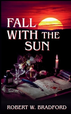 Fall With The Sun by Bradford, Robert W.