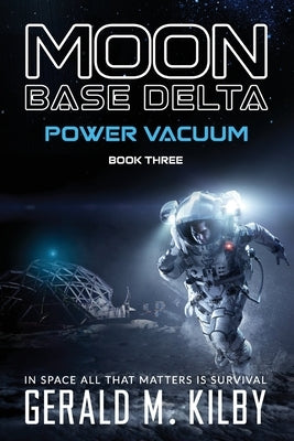 Power Vacuum: Moon Base Delta by Kilby, Gerald M.