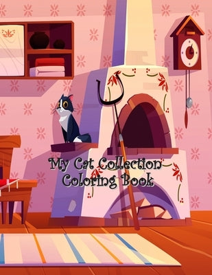My Cat Collection Coloring Book: A Collection of Cute Cats, Funny Kittens, Quotes with Pets, Girls, Pet Lovers, My Cat Collection Coloring Gift for Ki by Clarke, Molly M.