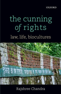 The Cunning of Rights: Law, Life, Biocultures by Chandra, Rajshree