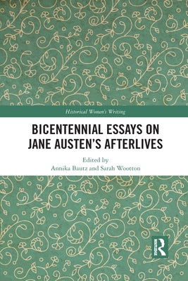 Bicentennial Essays on Jane Austen's Afterlives by Bautz, Annika