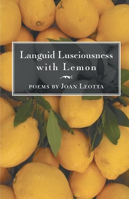 Languid Lusciousness with Lemon by Leotta, Joan