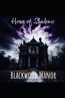 House of Shadows: Blackwood Manor by Edwards, Tracey