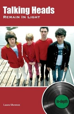 Talking Heads Remain In Light: In-depth by Shenton, Laura