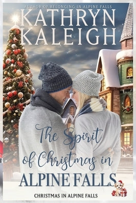 The Spirit of Christmas in Alpine Falls by Kaleigh, Kathryn