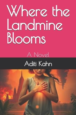 Where the Landmine Blooms by Kahn, Aditi R.