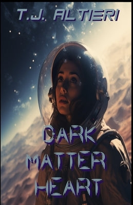 Dark Matter Heart: Book 1 by Altieri, T. J.