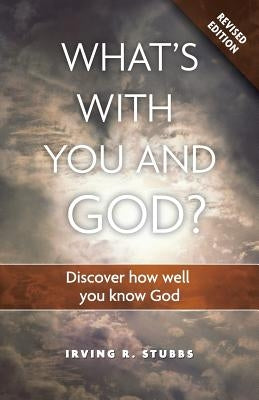 What's With You and God Revised Edition: Discover How Well You Know God by Stubbs, Irving